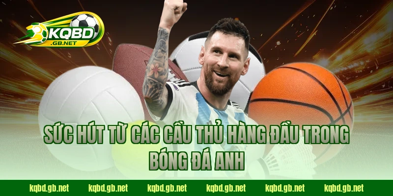 Sức hút từ các cầu thủ hàng đầu trong Bóng đá Anh